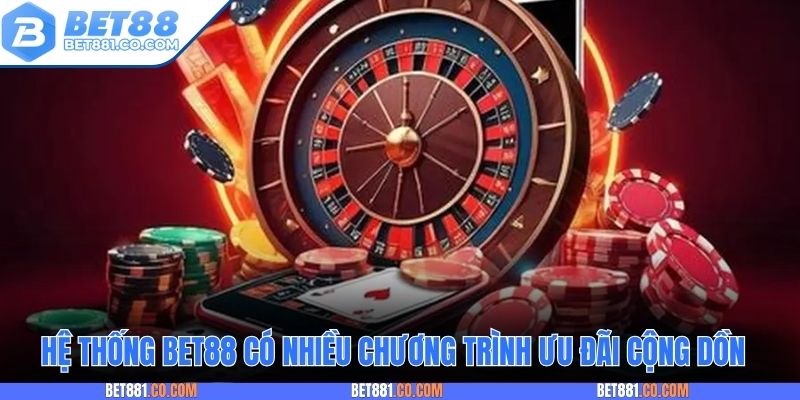 Hệ thống Bet88 có nhiều chương trình ưu đãi cộng dồn