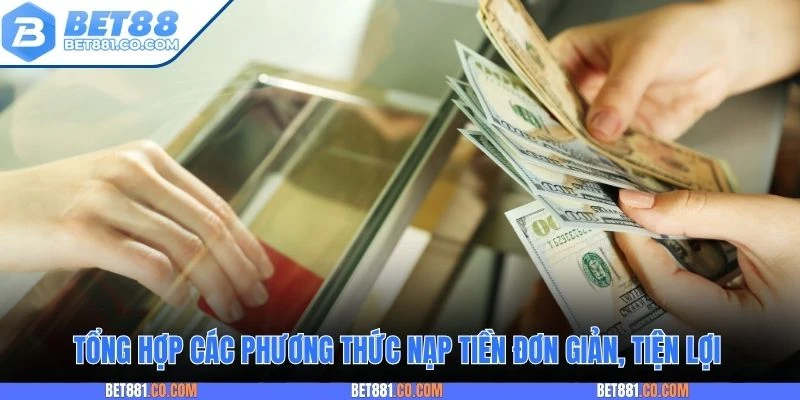 Tổng hợp các phương thức nạp tiền đơn giản, tiện lợi